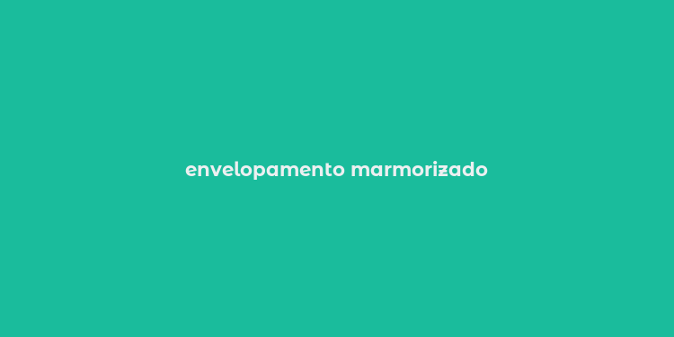 envelopamento marmorizado