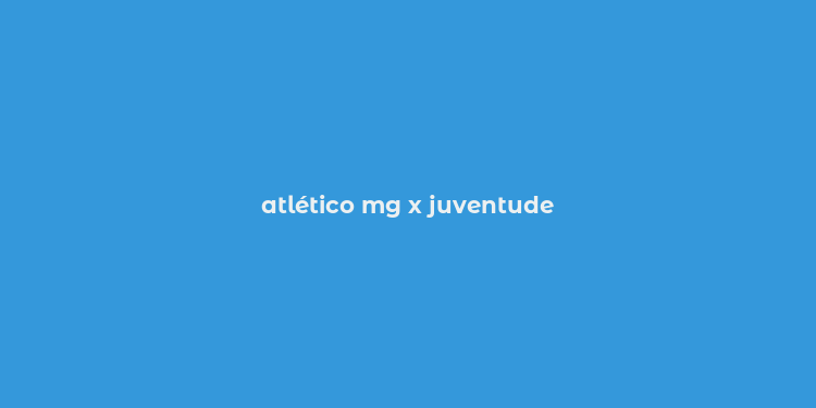 atlético mg x juventude