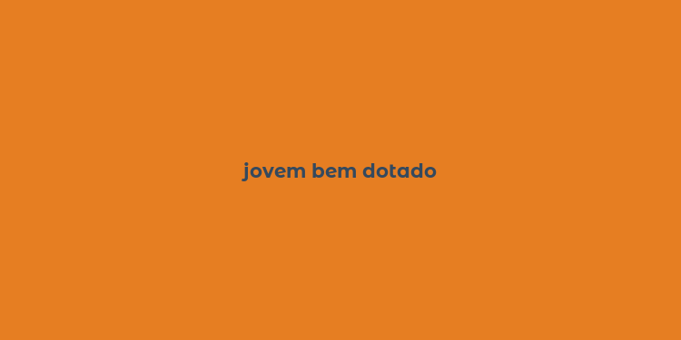 jovem bem dotado