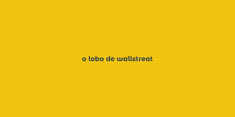 o lobo de wallstreat