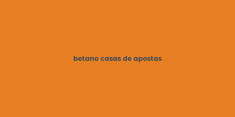 betano casas de apostas