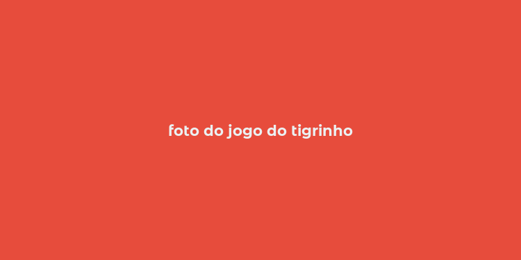 foto do jogo do tigrinho