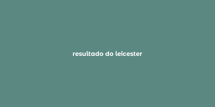 resultado do leicester