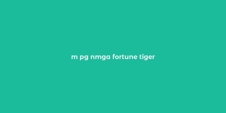 m pg nmga fortune tiger