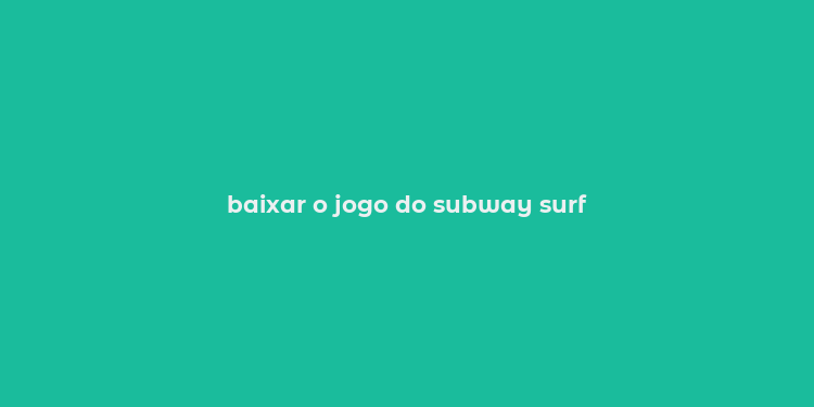 baixar o jogo do subway surf