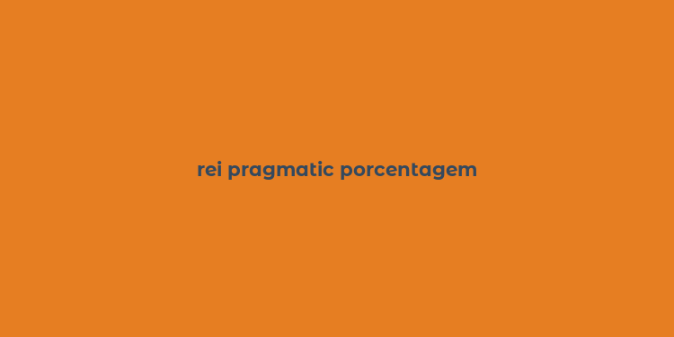 rei pragmatic porcentagem