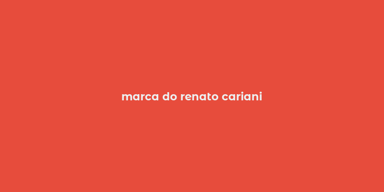 marca do renato cariani