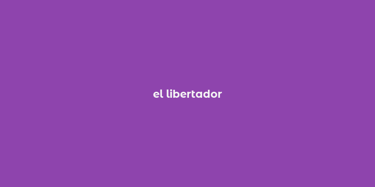 el libertador