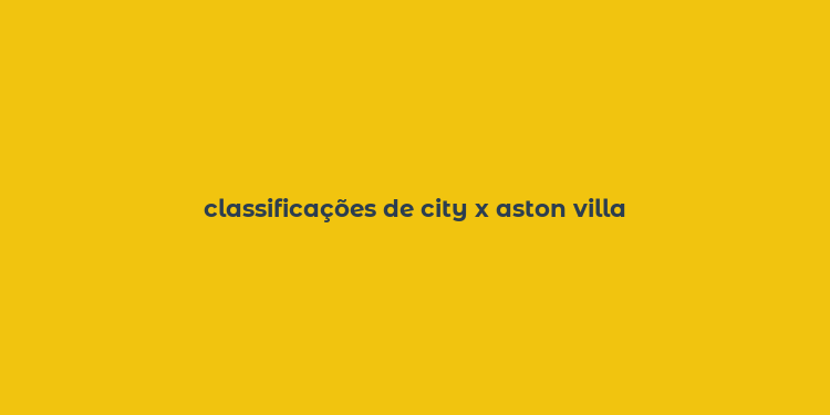 classificações de city x aston villa