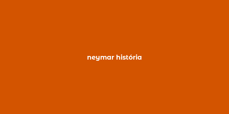 neymar história