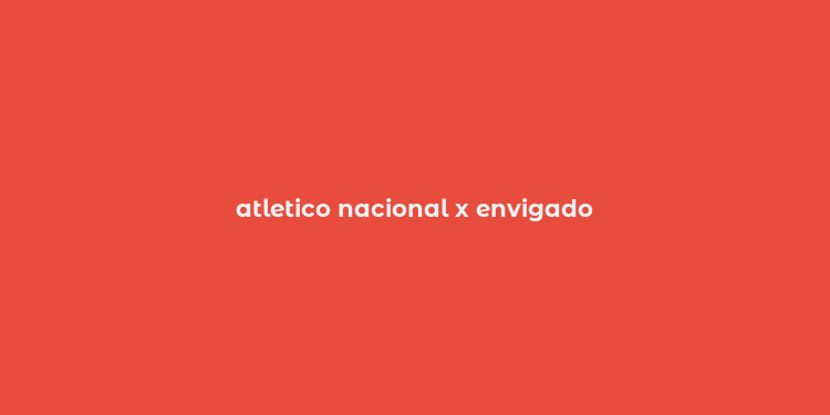 atletico nacional x envigado