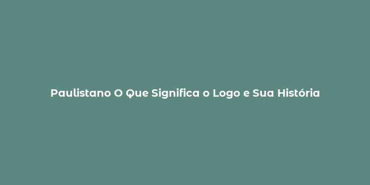 Paulistano O Que Significa o Logo e Sua História