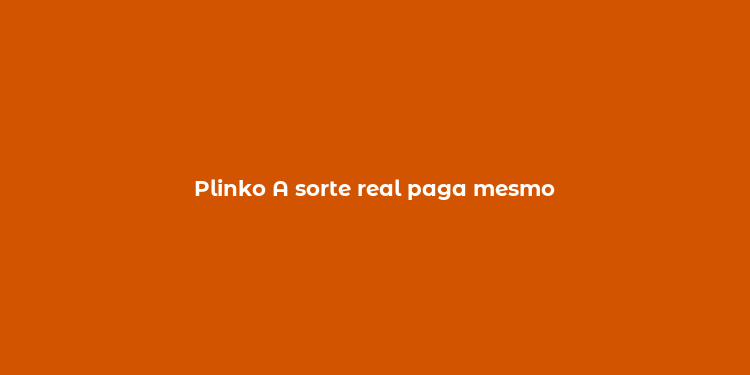 Plinko A sorte real paga mesmo