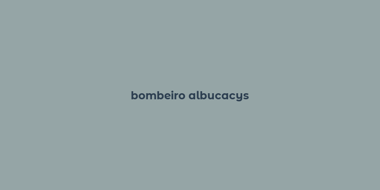 bombeiro albucacys