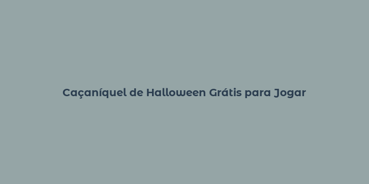 Caçaníquel de Halloween Grátis para Jogar