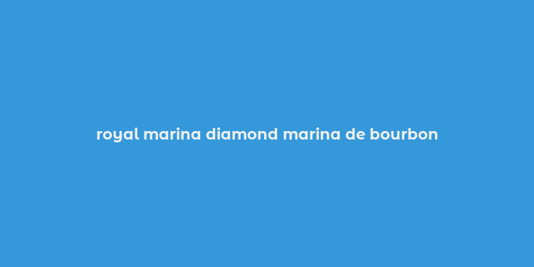 royal marina diamond marina de bourbon