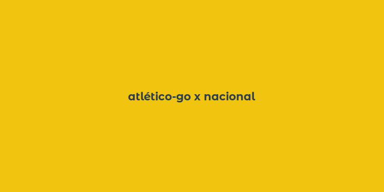 atlético-go x nacional