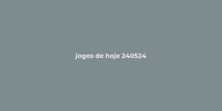 jogos de hoje 240524