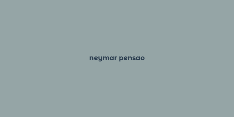 neymar pensao