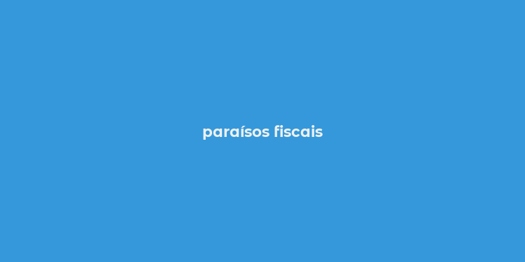 paraísos fiscais