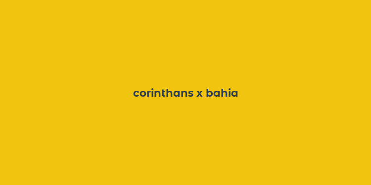 corinthans x bahia