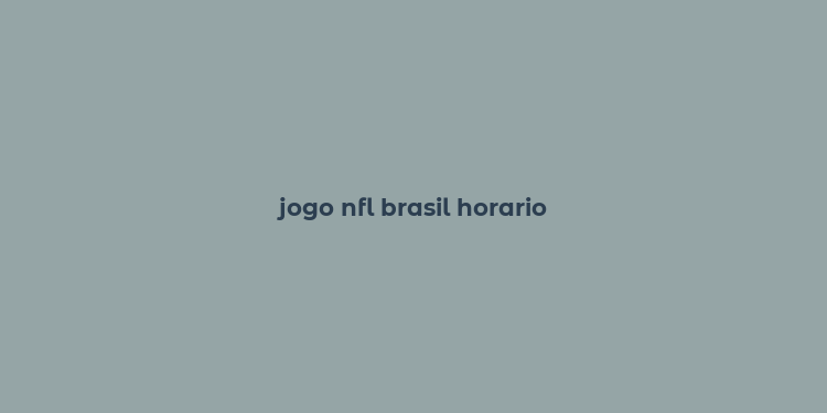 jogo nfl brasil horario