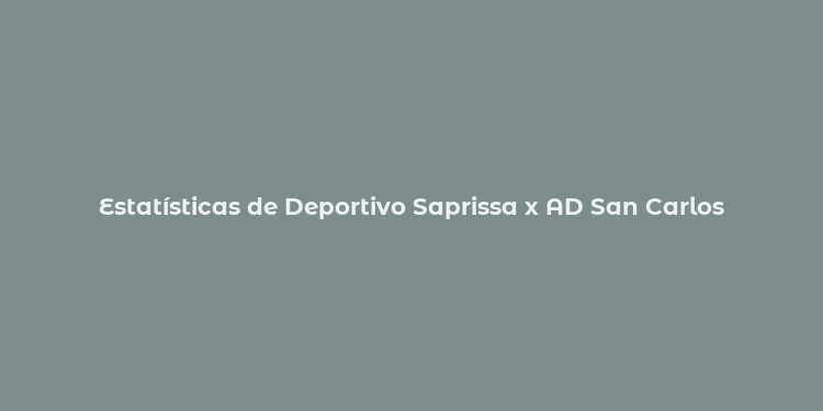 Estatísticas de Deportivo Saprissa x AD San Carlos