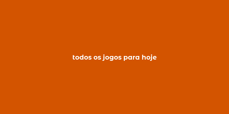 todos os jogos para hoje