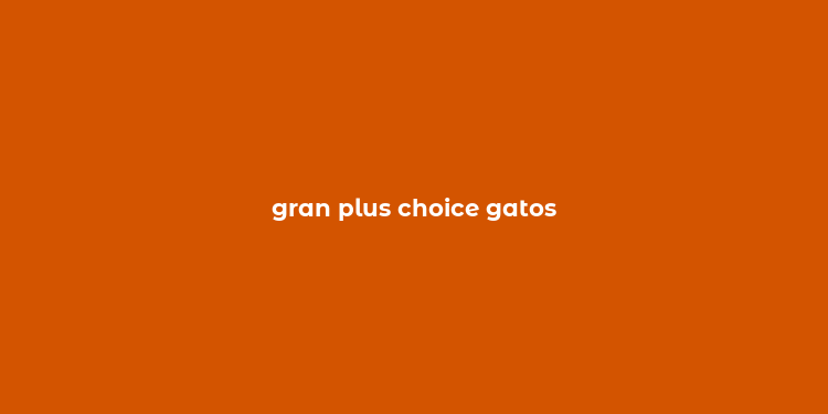 gran plus choice gatos