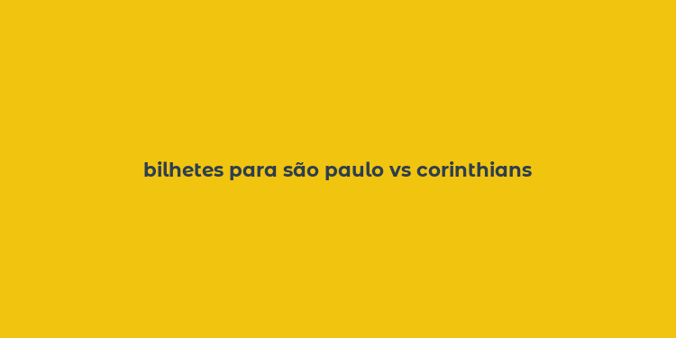 bilhetes para são paulo vs corinthians