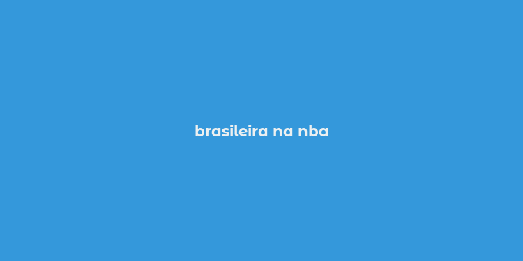 brasileira na nba