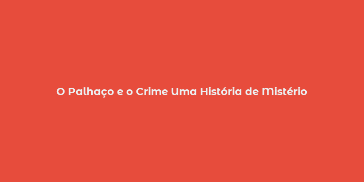 O Palhaço e o Crime Uma História de Mistério