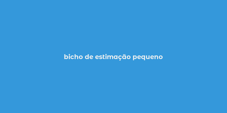 bicho de estimação pequeno