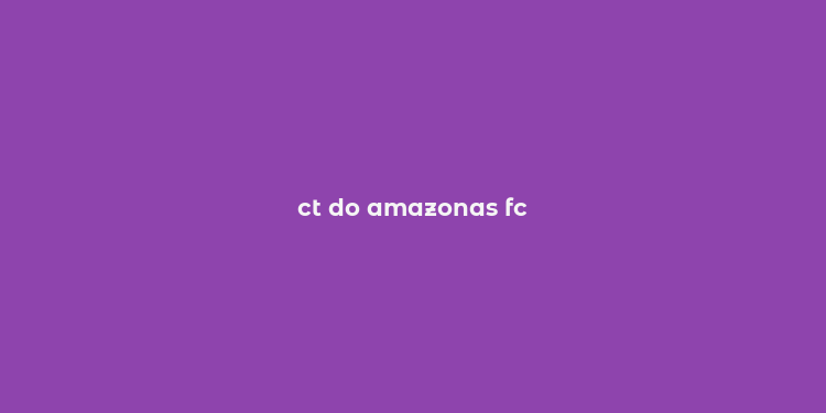 ct do amazonas fc