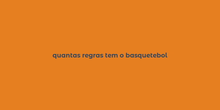 quantas regras tem o basquetebol