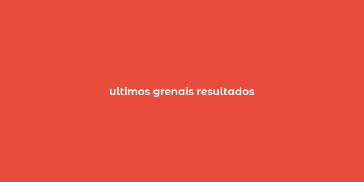 ultimos grenais resultados