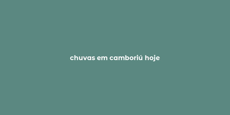 chuvas em camboriú hoje