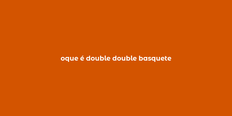 oque é double double basquete