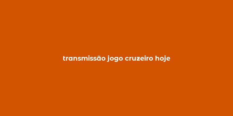 transmissão jogo cruzeiro hoje