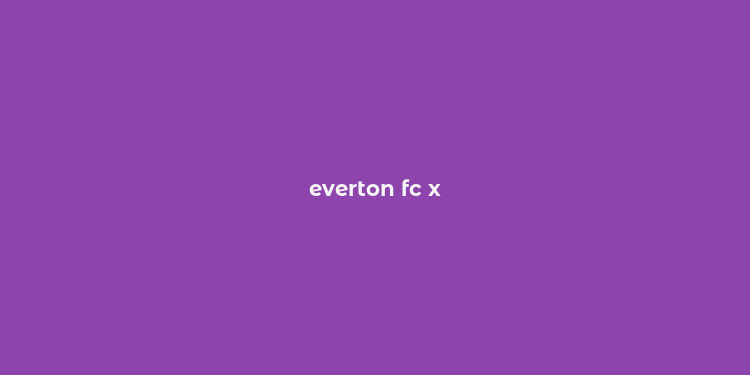 everton fc x