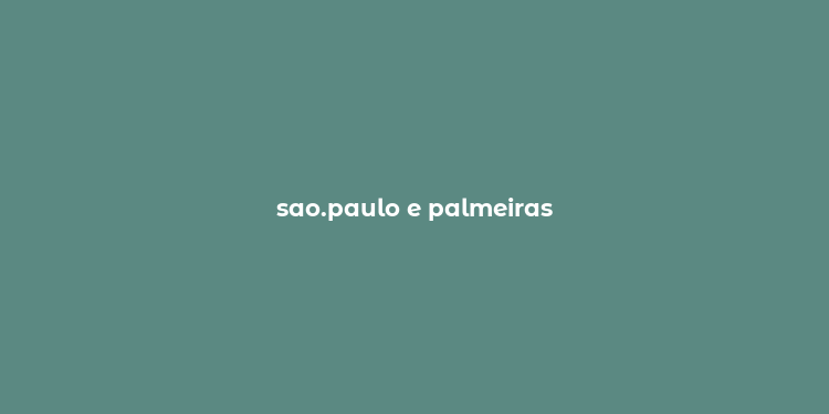 sao.paulo e palmeiras