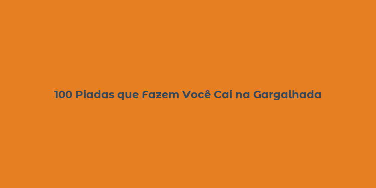 100 Piadas que Fazem Você Cai na Gargalhada