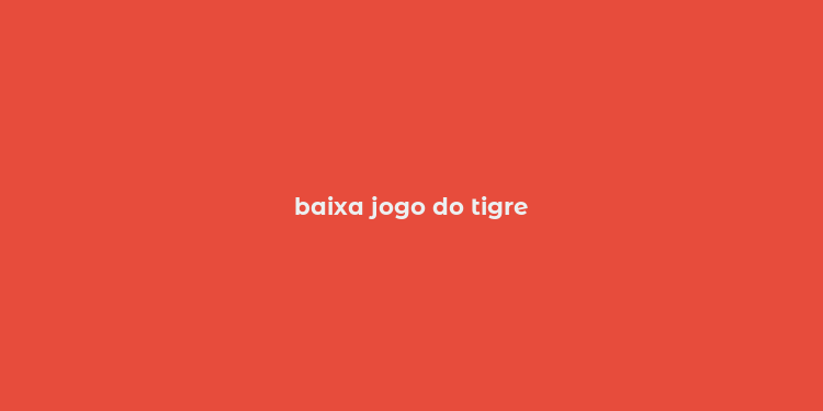 baixa jogo do tigre