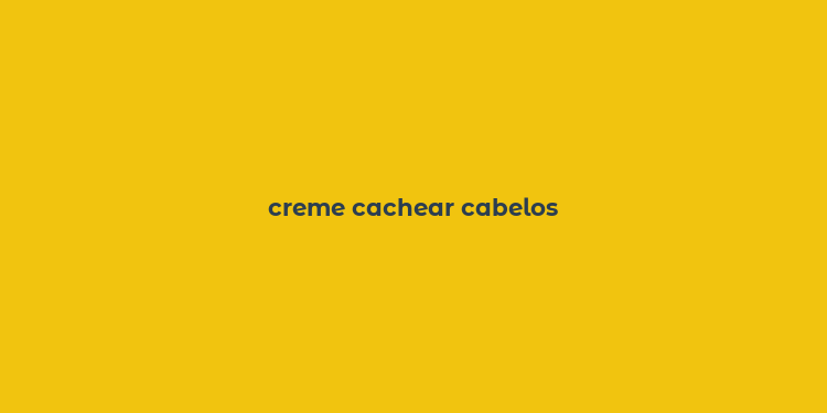 creme cachear cabelos