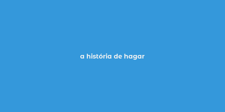 a história de hagar