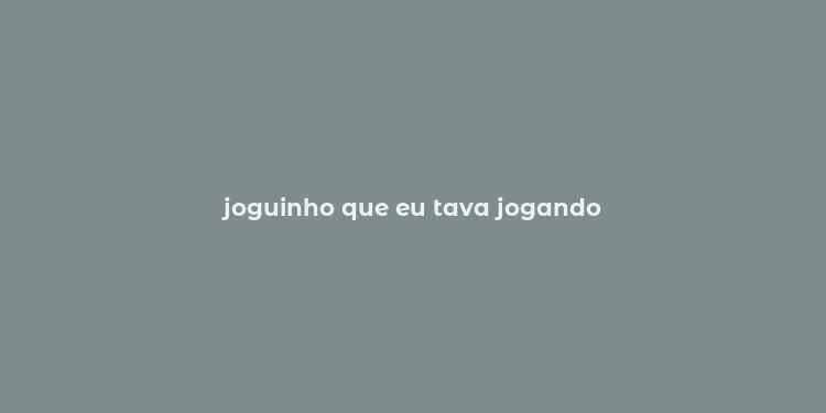 joguinho que eu tava jogando