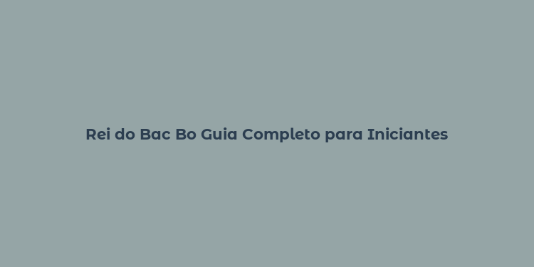 Rei do Bac Bo Guia Completo para Iniciantes