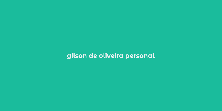 gilson de oliveira personal