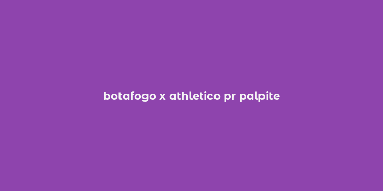 botafogo x athletico pr palpite