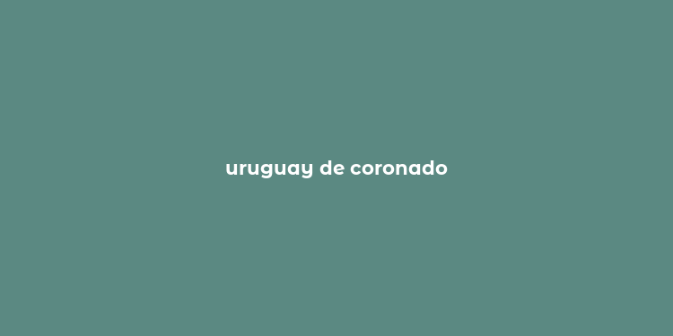 uruguay de coronado